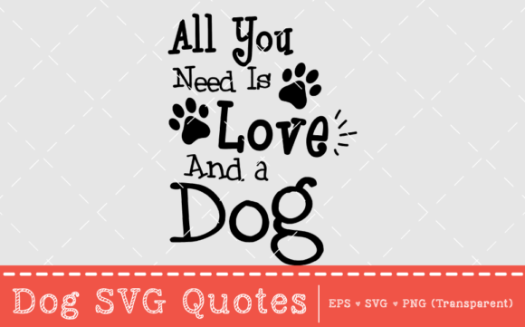 All You Need is Love and a Dog - SVG Quote