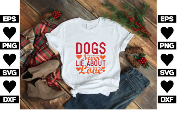 Dog SVG Design, Dogs Never Lie About Lov
