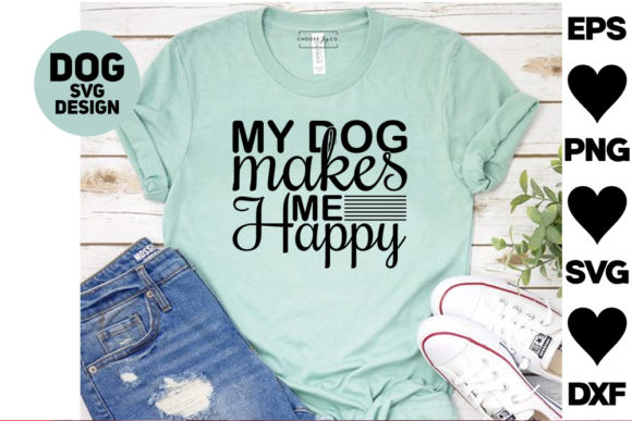 Dog Svg Designs. My Dog Makes Me Happy